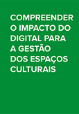 Compreender o impacto do digital para a gestão dos espaços culturais